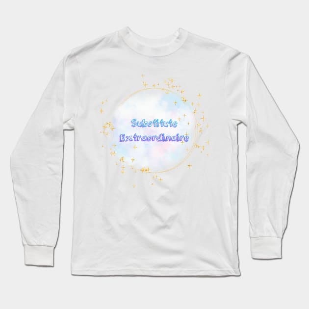 Substitute Extraordinaire Long Sleeve T-Shirt by New Day Prints